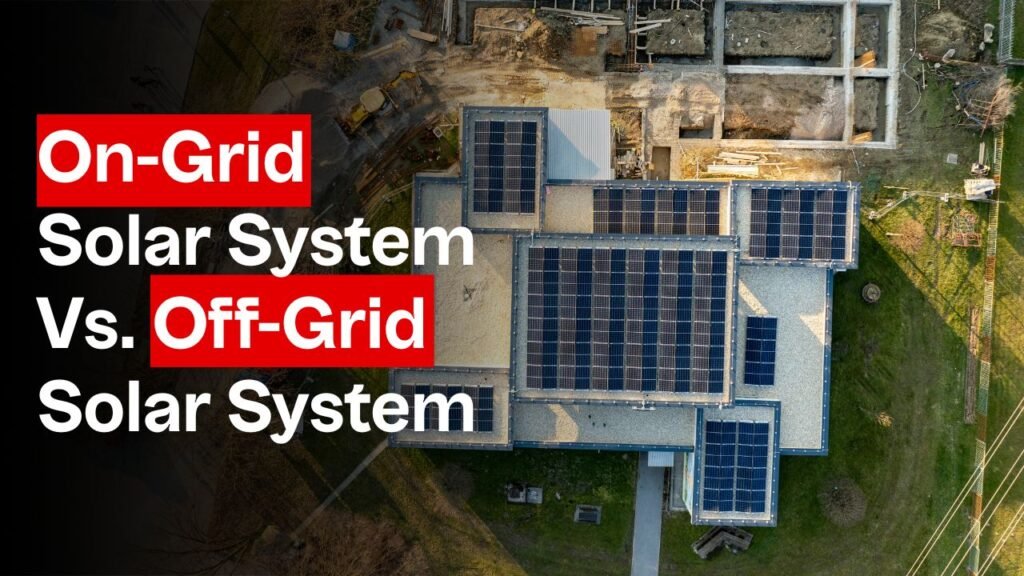 On-Grid Solar System Vs. Off-Grid Solar System